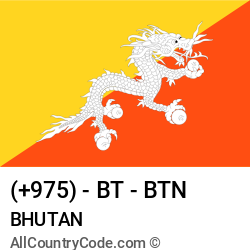 Bhutan Country and phone Codes : +975, BT, BTN