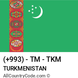 Turkmenistan Country and phone Codes : +993, TM, TKM