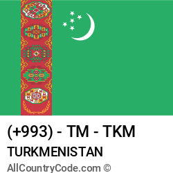 Turkmenistan Country and phone Codes : +993, TM, TKM Turkmenistan Country and phone Codes : +993, TM, TKM
